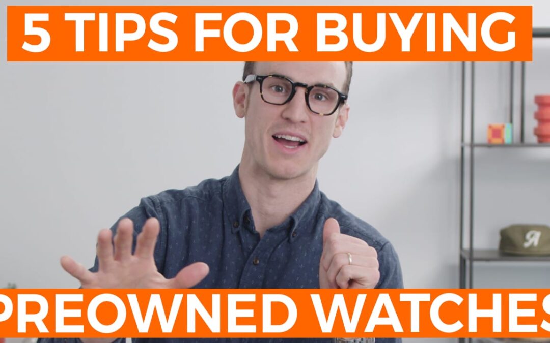 5 Tips for Buying a Preowned watch